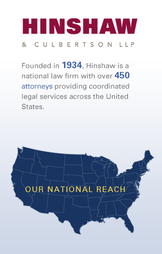 Founded in 1934, Hinshaw is a national law firm with approximately 500 attorneys providing coordinated legal services across the United States and London.